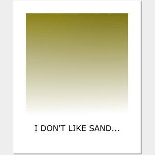 I don't like sand... Posters and Art